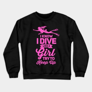 I know i dive like girl scuba dive Crewneck Sweatshirt